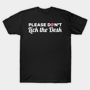 Please Do Not Lick The Desk - School Teacher Gifts T-Shirt